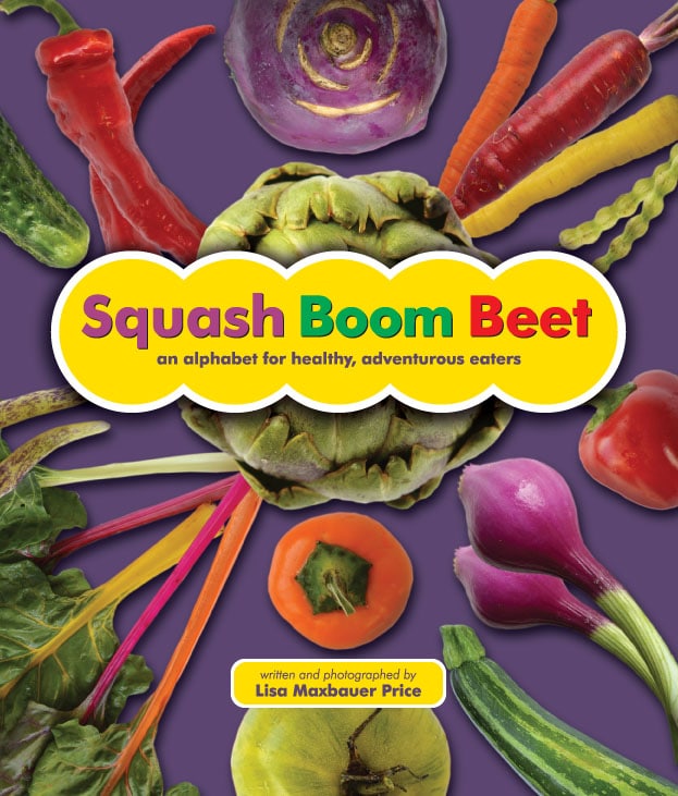 Squash Boom Beet: An Alphabet for Healthy, Adventurous Eaters