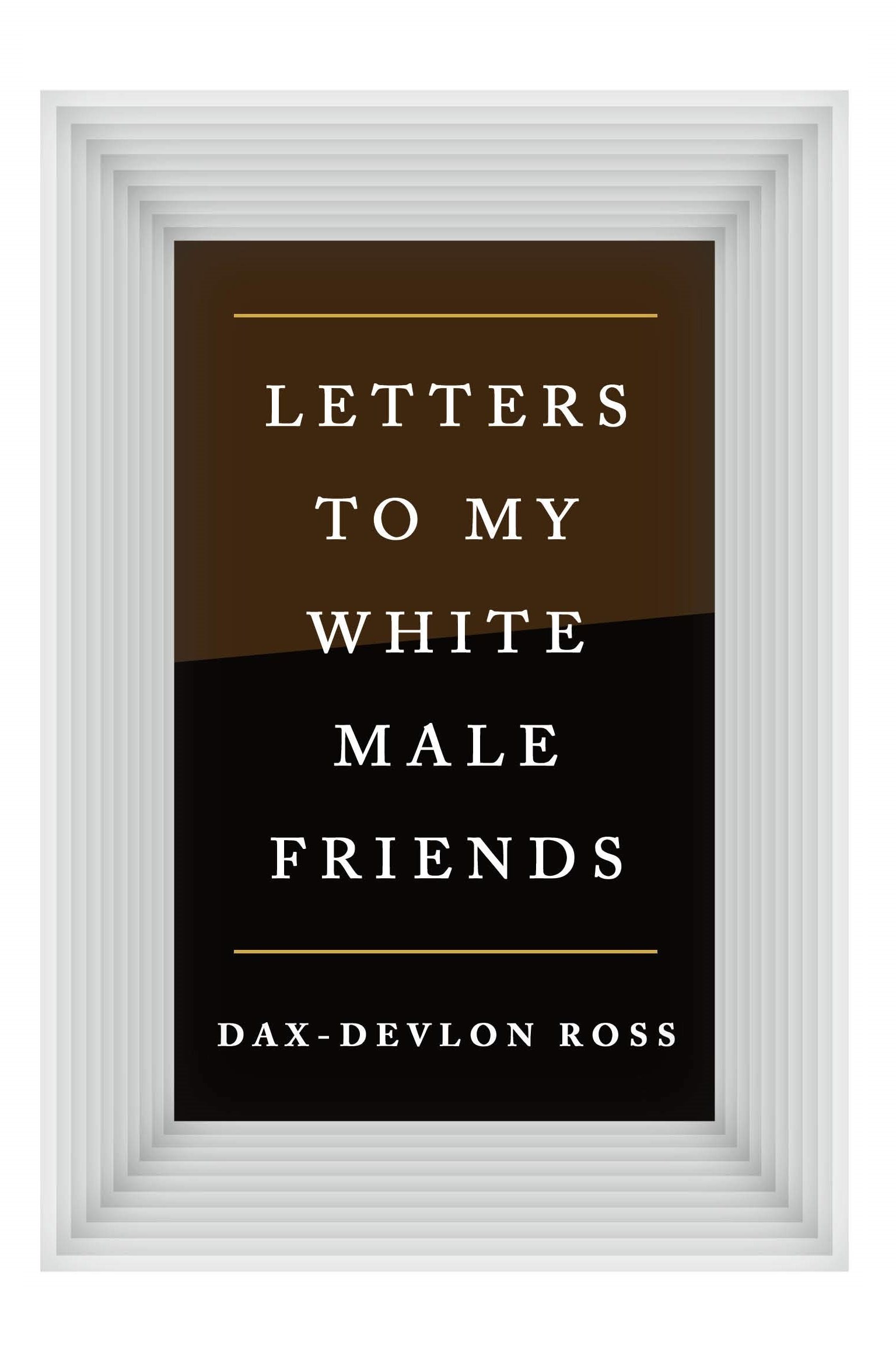 Letters to My White Male Friends (hardcover)