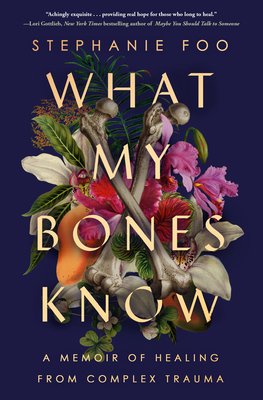 What My Bones Know: A Memoir of Healing from Complex Trauma (Hardcover)